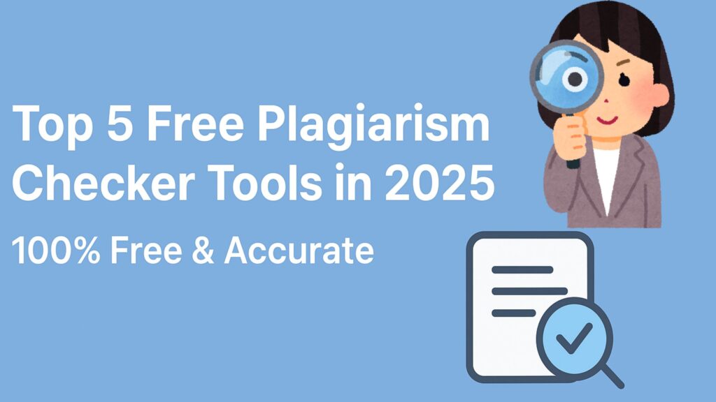 Top 5 Free Plagiarism Checker Tools in 2025—Accurate Free Tools for writers and students